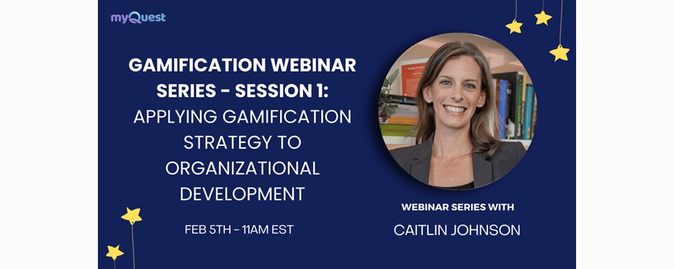 Webinar Series: Applying Gamification Strategy To Organizational Development
